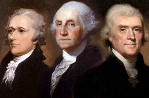 Alexander Hamilton, George Washington, Thomas Jefferson.
